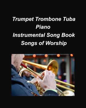 Paperback Trumpet Trombone Tuba Pian Songs of Worship: Trumpet Trombone Tuba Piano Religious Worship Church Chords Lyrics Easy Chords Book