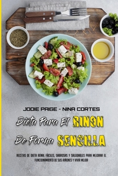 Paperback Dieta Para El Ri??n De Forma Sencilla: Recetas De Dieta Renal F?ciles, Sabrosas Y Saludables Para Mejorar El Funcionamiento De Sus Ri?ones Y Vivir Mej [Spanish] Book