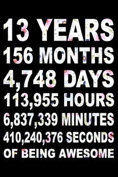 13 Years Of Being Awesome: Blank Lined Journal, Flowers Happy 13th Birthday Notebook, Diary, Logbook, Perfect Gift For 13 Year Old Boys And Girls