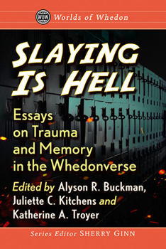 Paperback Slaying Is Hell: Essays on Trauma and Memory in the Whedonverse Book