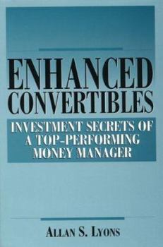 Hardcover Enhanced Convertibles: Investment Secrets of a Top-Performing Money Manager Book
