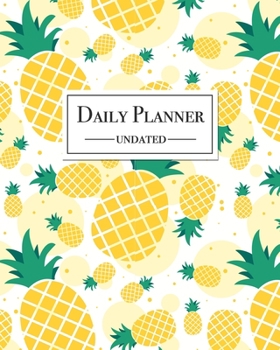 Paperback Daily Planner Undated: Pineapple Fruits Print 12 Month Daily Calendar Planner 1 Year Daily/Weekly Organizer for Business, Home and Office. Book