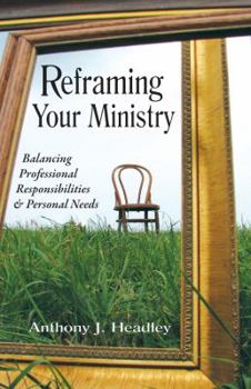 Paperback Reframing Your Ministry: Balancing Professional Responsibilities & Personal Needs Book