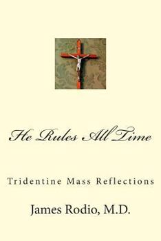 Paperback He Rules All Time: Tridentine Mass Reflections Book