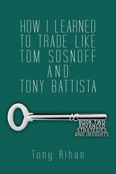Paperback How I learned to trade like Tom Sosnoff and Tony Battista: Book Two. Advanced Strategies and Insights Book