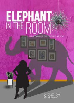 Paperback Elephant In The Room: Plus size. Plus life. Plus experience...My Way! Book