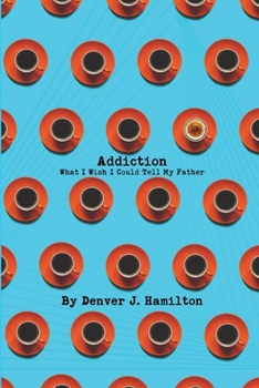 Paperback Addiction: What I Wish I Could Tell My Father Book