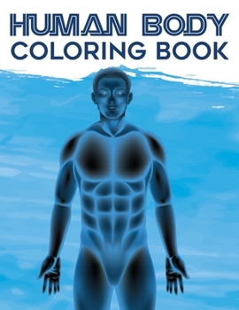 Paperback Human Body Coloring Book: An Explanatory and Entertaining Human Anatomy Coloring Book for Everyone Medical and Nursing Activity Book with Body O Book