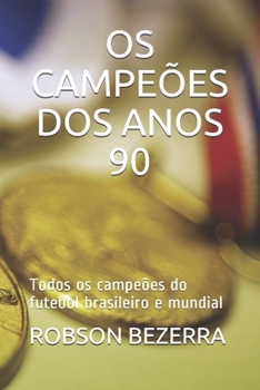 Paperback OS Campeões DOS Anos 90: Todos os campeões do futebol brasileiro e mundial [Portuguese] Book