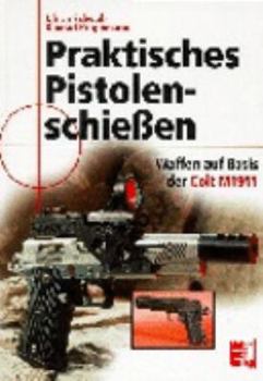 Hardcover Praktisches Pistolenschießen. Waffen auf Basis der Colt M1911. [German] Book