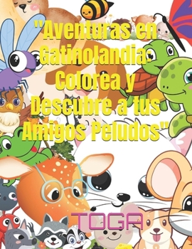 Paperback "Aventuras en Gatinolandia: Colorea y Descubre a tus Amigos Peludos" [Spanish] Book