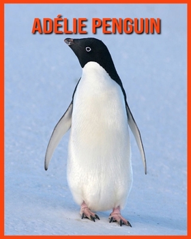 Adélie Penguin: Amazing Facts & Pictures