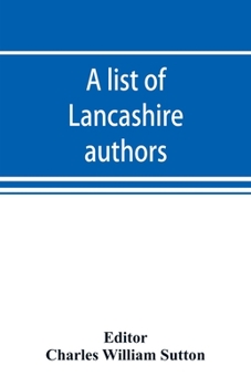 Paperback A list of Lancashire authors, with brief biographical and bibliographical notes Book