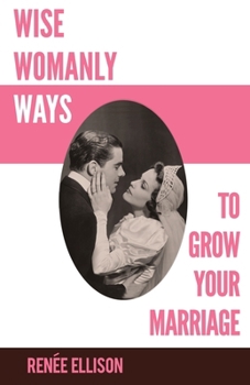 Paperback Wise Womanly Ways to Grow Your Marriage Book