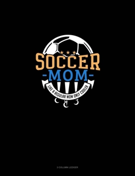 Paperback Soccer Mom Like A Regular Mom Only Cooler: 3 Column Ledger Book