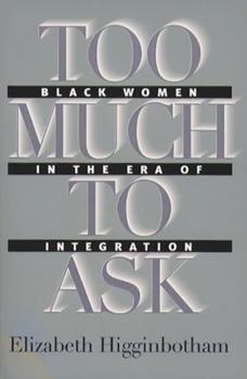 Paperback Too Much to Ask: Black Women in the Era of Integration Book
