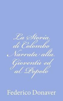Paperback La Storia di Colombo Narrata alla Gioventù ed al Popolo [Italian] Book