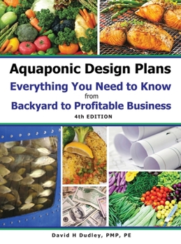 Hardcover Aquaponic Design Plans Everything You Needs to Know: from BACKYARD to PROFITABLE BUSINESS Book