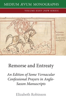 Hardcover Remorse and Entreaty: An Edition of some Vernacular Confessional Prayers in Anglo-Saxon Manuscripts Book