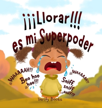 ¡¡¡Llorar!!! es mi Superpoder: Dejando salir mis pesadas emociones por otras nuevas y felices. (Spanish Edition)