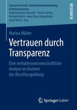 Vertrauen Durch Transparenz: Eine Verhaltenswissenschaftliche Analyse Im Kontext Der Abschlusspr�fung