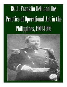 Paperback BG J. Franklin Bell and the Practice of Operational Art in the Philippines, 1901-1902 Book