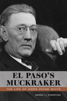 Hardcover El Paso's Muckraker: The Life of Owen Payne White Book