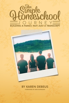 Paperback The Simple Homeschool Journey: Building a Family, Not Just a Transcript Book