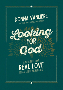 Looking for God: A Search for Real Love in an Unreal World