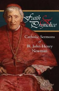 Paperback Faith and Prejudice: Catholic Sermons of Bl. John Henry Newman Book