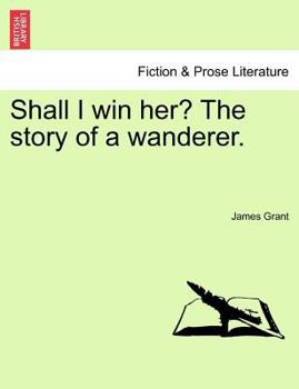Paperback Shall I Win Her? the Story of a Wanderer. Book
