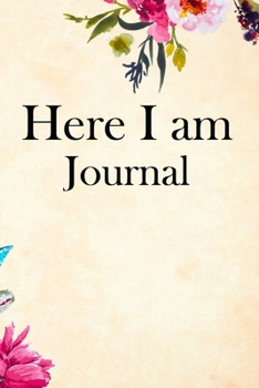 Here I am Journal: Lined Notebook / Journal Gift, 100 Pages, 6x9, Soft Cover, Matte Finish Inspirational Quotes Journal, Notebook, Diary, Composition Book