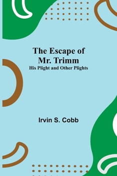 Paperback The Escape of Mr. Trimm; His Plight and other Plights Book