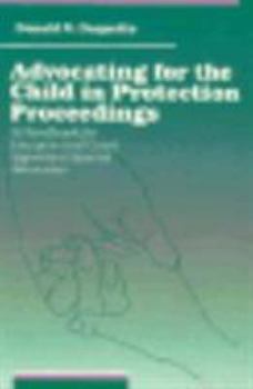 Hardcover Advocating for the Child in Protection Proceedings: A Handbook for Lawyers and Court Appointed Special Advocates Book