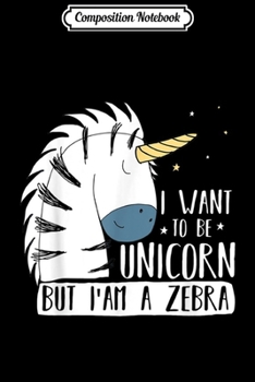 Composition Notebook: Funny I Want To Be Unicorn But I Am a Zebra Journal/Notebook Blank Lined Ruled 6x9 100 Pages