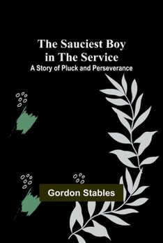 The Sauciest Boy in the Service: A Story of Pluck and Perseverance