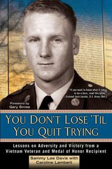 Hardcover You Don't Lose 'til You Quit Trying: Lessons on Adversity and Victory from a Vietnam Veteran and Medal of Honor Recipient Book