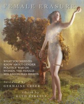 Paperback Female Erasure: What You Need To Know About Gender Politics' War on Women, the Female Sex and Human Rights Book