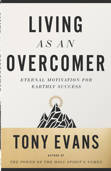 Living as an Overcomer: Eternal Motivation for Earthly Success