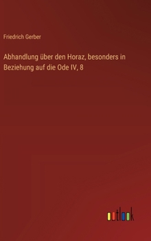Hardcover Abhandlung über den Horaz, besonders in Beziehung auf die Ode IV, 8 [German] Book