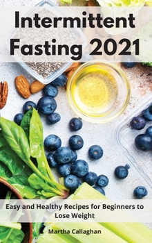Hardcover Intermittent Fasting 2021: Easy and Healthy Recipes for Beginners and to Lose Weight Book