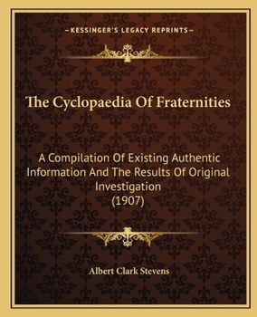 Paperback The Cyclopaedia Of Fraternities: A Compilation Of Existing Authentic Information And The Results Of Original Investigation (1907) Book