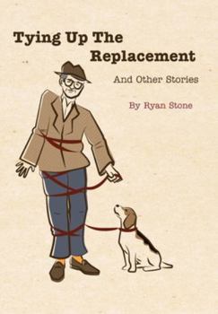 Tying Up the Replacement and Other Short Stories