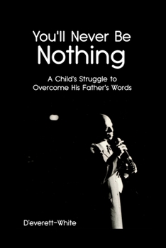 Paperback You'll Never Be Nothing: A Child's Struggle to Overcome His Father's Words Book