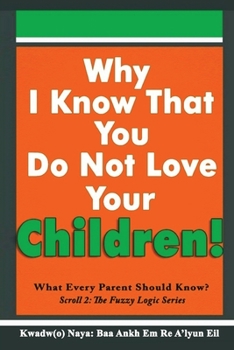 Paperback Why I Know That You Do Not Love Your Children!: What Every Parent Should Know? Book