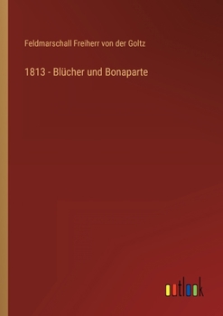 Paperback 1813 - Blücher und Bonaparte [German] Book