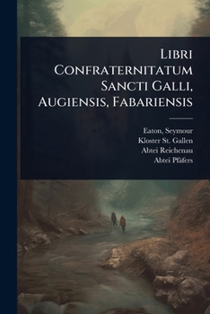 Libri Confraternitatum Sancti Galli, Augiensis, Fabariensis (Latin Edition)