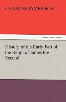 A History of the Early Part of the Reign of James the Second