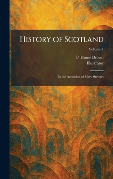 History of Scotland: To the Accession of Mary Stewart
