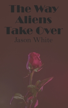 Paperback The Way Aliens Take Over Book